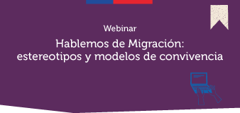 Webinar: Hablemos de Migración: estereotipos y modelos de convivencia